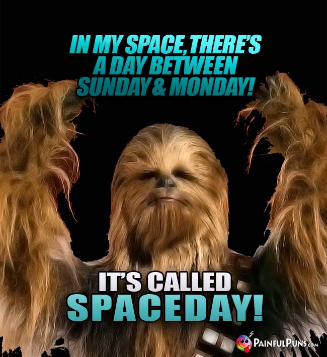 In my space, there's a day between Sunday and Monday! It's called Spaceday!