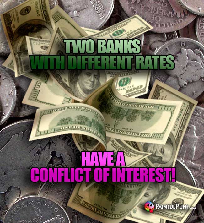 Two banks with different rates have a conflict of interest!