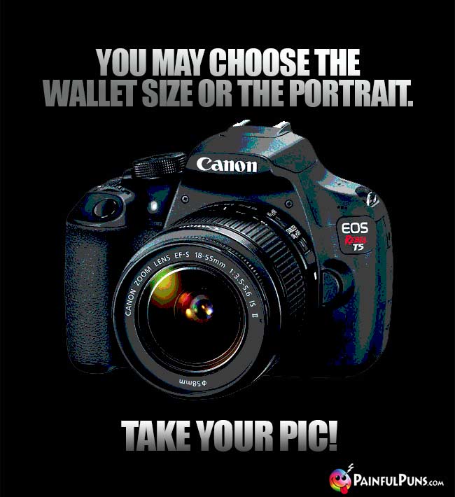 You may choose the wallet size or the portrait. Take your pic!