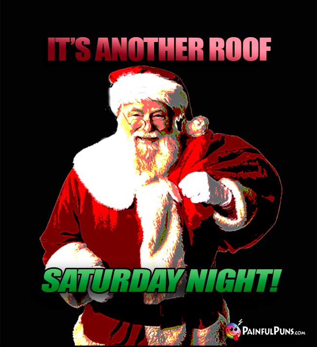Santa Says: It's another roof Saturday night!