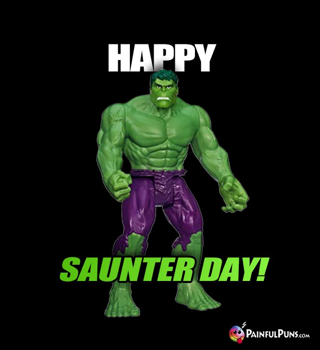 Hulk Says: Happy Saunter Day!