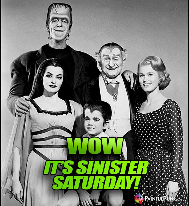 The Munsters Say: Wow, It's Sinister Saturday!