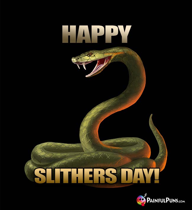 Smiling Snake Says: Happy Slithers Day!
