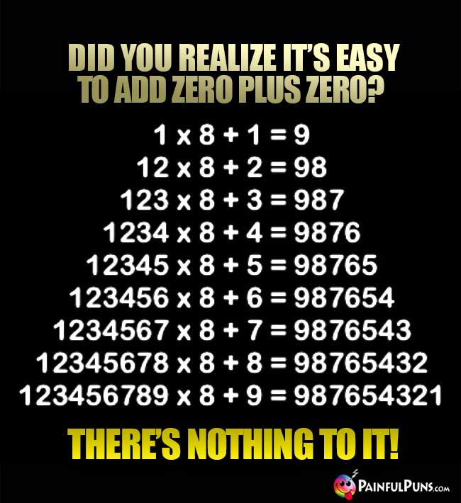 did you realize it's easy to add zero plus zero? There's nothing to it!