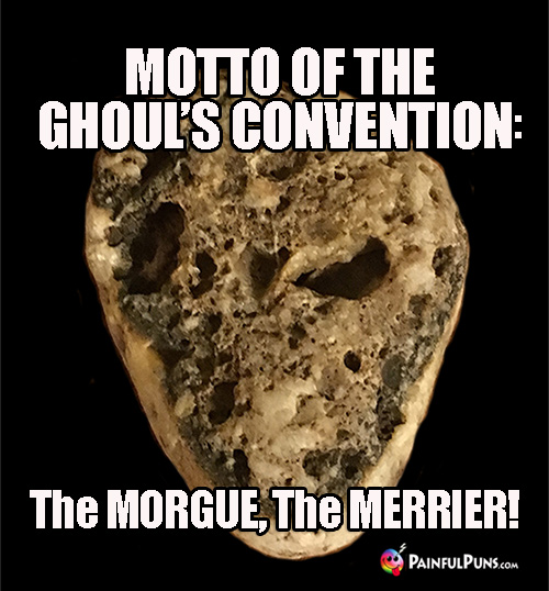 Motto of the Ghoul's Convention: The Morgue, the Merrier
