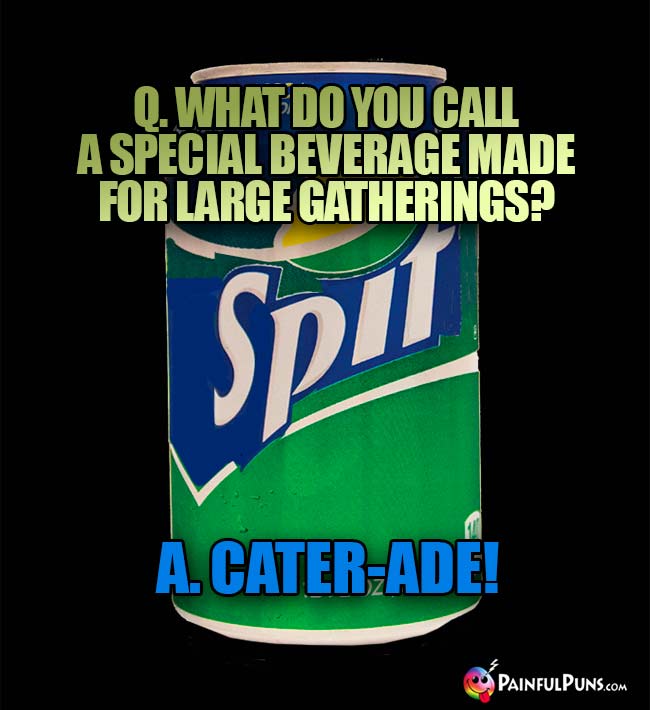 Q. What do uou call a special beverage made for large gatherings? A. Cater-Ade!