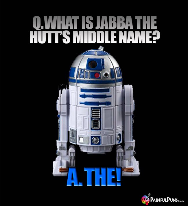 Q. What is Jabba the Hutt's middle name? A. The!