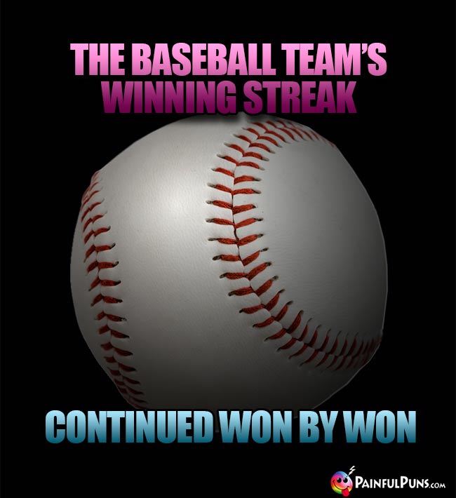The baseball team's winning streak continued won by won!