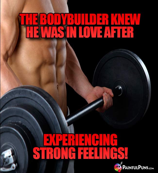 The bodybuilder knew he was in love after experiencing strong feelings!