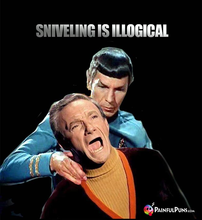 Spock Says to Dr. Smith: Sniveling is illogical