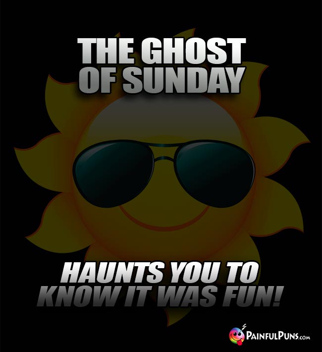 The ghost of Sunday haunts you to know it was fun!