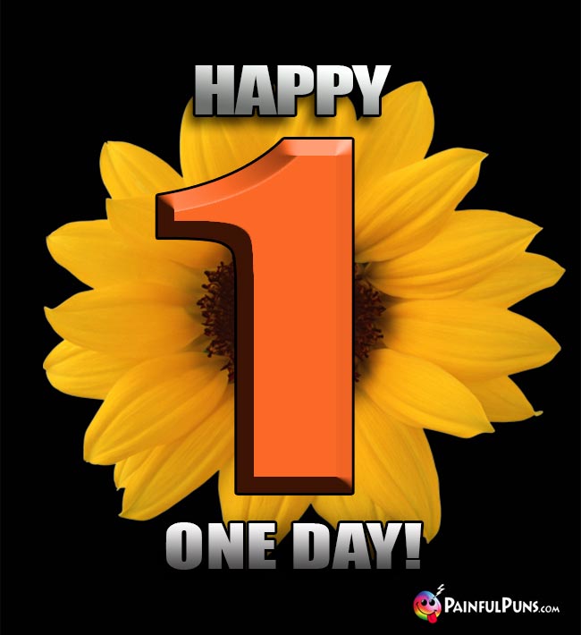 Sunflower Says: Happy One Day!