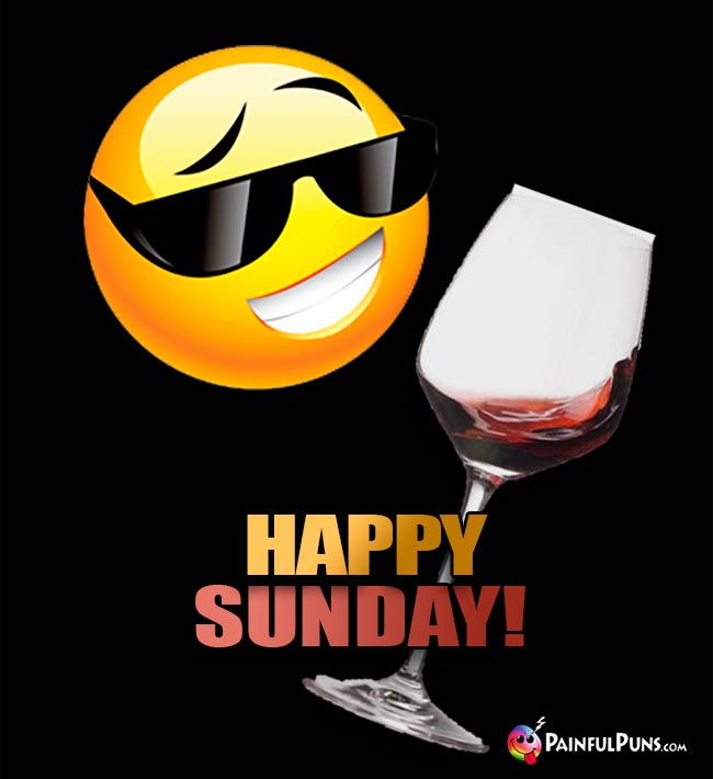 Wine Glass Says: Happy Sunday!