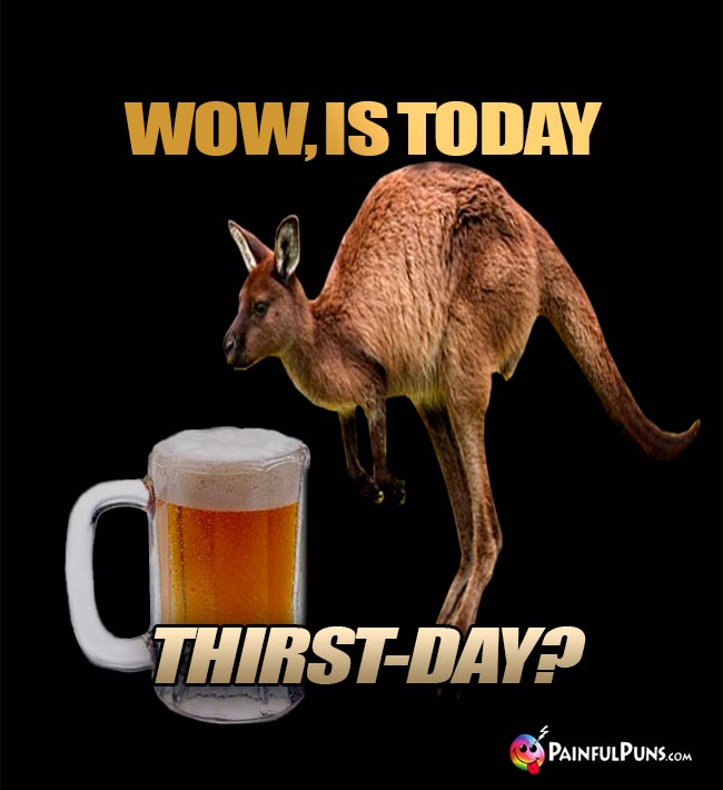 Wow, is Today Thirst-Day?