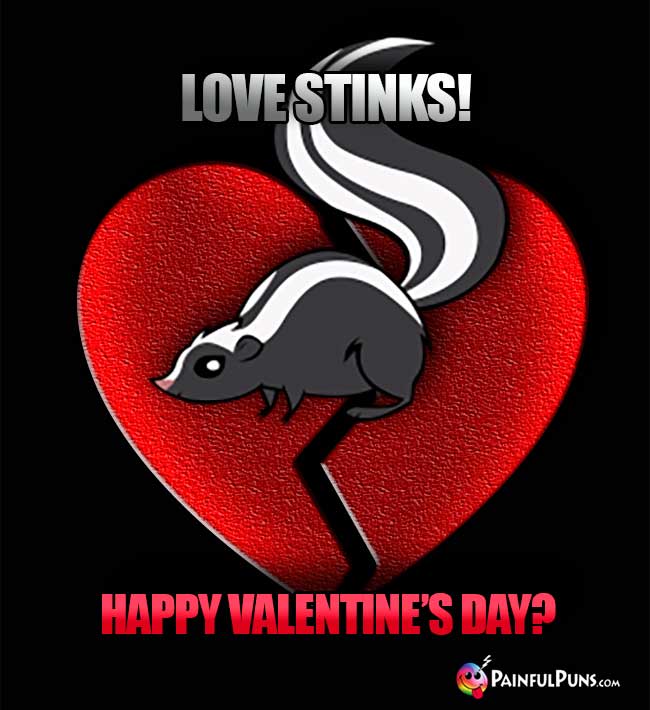 Love Stinks! Happy Valentine's Day?
