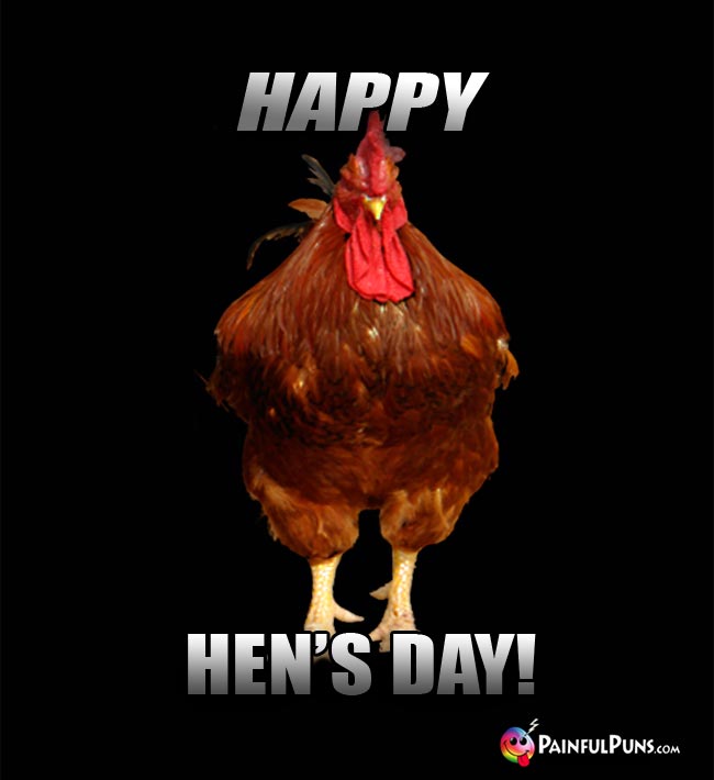 Chicken Says: Happy Hen's Day!