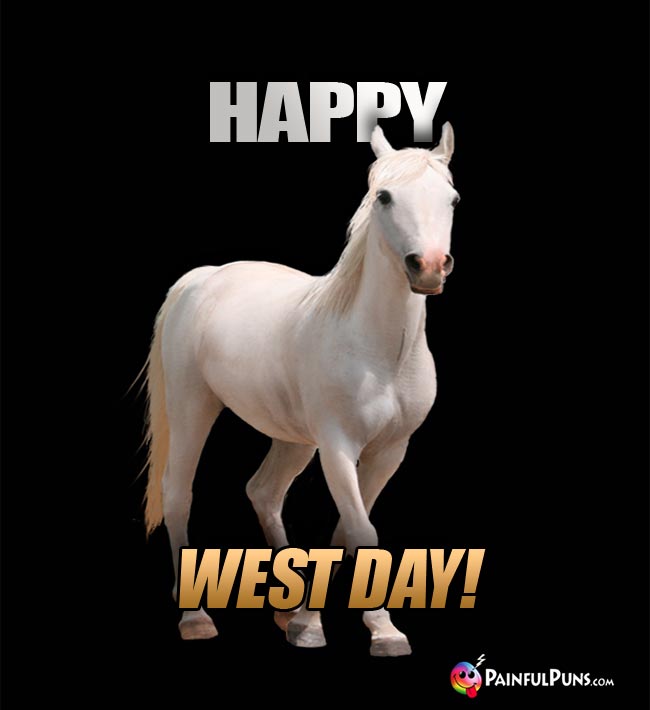 Horse Says: Happy West Day!