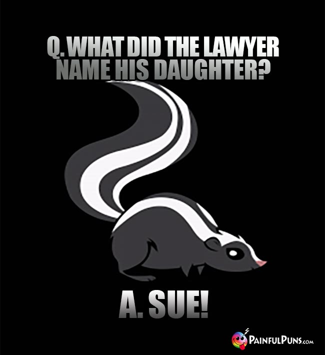 Q. What did the lawyer name his daughter? A. Sue!
